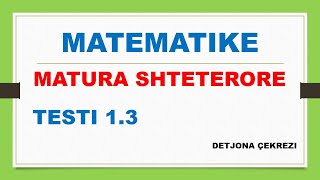 TESTI 13  MATURA SHTETERORE  MATEMATIKE [upl. by Rufford196]