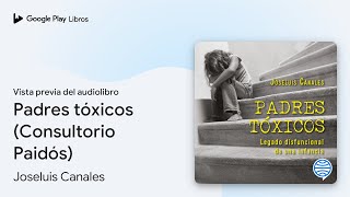 Padres tóxicos Consultorio Paidós de Joseluis Canales · Vista previa del audiolibro [upl. by Aidne]