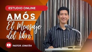 EL PROFETA AMÓS 02  EL MENSAJE DEL LIBRO  Pastor Jonatán [upl. by Nylac]