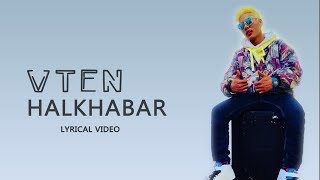 VTEN  Halkhabar  Lyrical Video  NewTube Nepal [upl. by Ahsaekal]