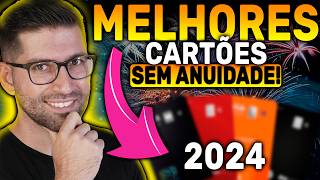 Os melhores cartões de Crédito Sem Anuidade para 2024 [upl. by Patience]