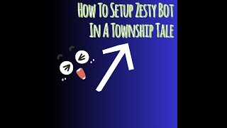 How To Set Up Zesty Bot In A Township Tale [upl. by Cacia]