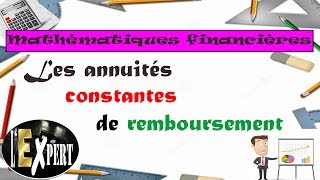 Mathématiques financières  Les annuités constantes de remboursement [upl. by Pax40]