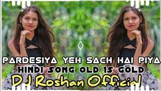 Pardesiya Ye Sach Hai Piya bollywood trending party  Hindi Song 2024 DJ Roshan Official [upl. by Ellenid]