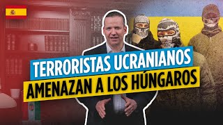 TERRORISTAS UCRANIANOS AMENAZAN A LOS HÚNGAROS SPA [upl. by Ennaisoj267]