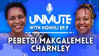 UnMute with Nonhli  Ep 9 PEBETSI MAKGALEMELE CHARNLEY [upl. by Rudin]