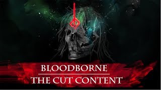 The Cut Content of Bloodborne [upl. by Nailliw]