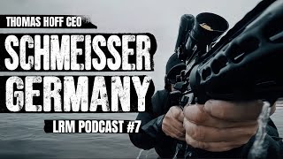 LRM Podcast E7  Der AR 15 Papst aus Krefeld  Thomas Hoff CEO Schmeisser Germany [upl. by Skippy]