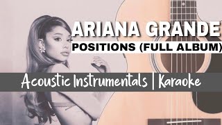 Ariana Grande  Positions  Full Album Acoustic Instrumentals  Karaoke [upl. by Semaj]