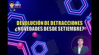 DEVOLUCIÓN DE DETRACCIONES ¿NOVEDADES DESDE SETIEMBRE  TRIBUTAFACIL [upl. by Annahsat]