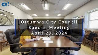 Ottumwa City Council  April 29 2024  Special Meeting [upl. by Butte635]