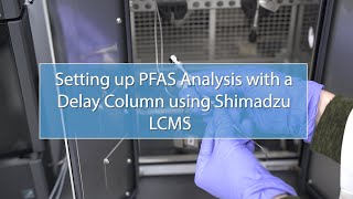 Setting up PFAS Analysis with a Delay Column using Shimadzu LCMS [upl. by Ambrosi]