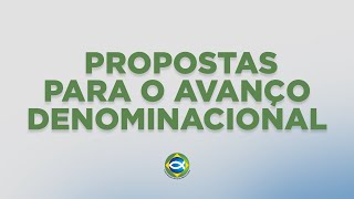 PROPOSTAS PARA O AVANÇO DENOMINACIONAL [upl. by Meares]