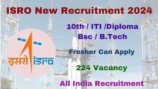 ISRO New Recruitment 2024 ISRO Recruitment 2024 224 Vacancy 10thITIDiplomaBTech ISRO [upl. by Mcneely604]