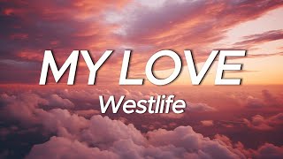 Westlife  My Love Lyrics [upl. by Inanak356]