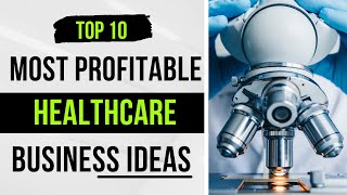 Top 10 Most Profitable Healthcare Business Ideas For 2022  Business Ideas [upl. by Xirdnek]