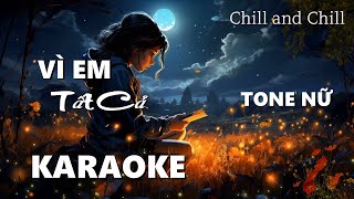 VÌ EM TẤT CẢ  MỸ TÂM  KARAOKE  TONE NỮ  CHILL AND CHILL [upl. by Enael]