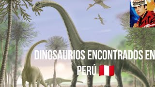 Dinosaurios Encontrados En Perú 🇵🇪 [upl. by Arul]