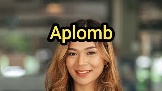 Aplomb Definition amp Meaning [upl. by Ives]