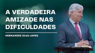 UM AMIGO VERDADEIRO  Hernandes Dias Lopes [upl. by Woods]