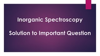 Inorganic Spectroscopy  Questions and Solutions [upl. by Zaraf888]