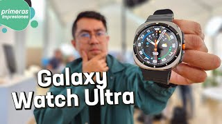 Samsung Galaxy Watch Ultra y Watch7  Primeras impresiones [upl. by Archaimbaud]