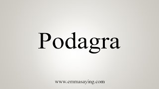 How To Say Podagra [upl. by Lugar]