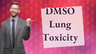 Is DMSO toxic to lung [upl. by Naara]