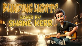 Blinding Lights Cover Song by Shane Kerr [upl. by Sivle]