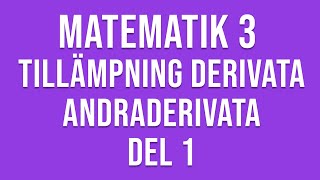 Matematik 3c  Genomgång av tillämpningar av derivata och andraderivata mm del 1 av 2 [upl. by Notxam]