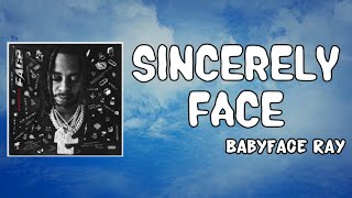 Sincerely Face Lyrics  Babyface Ray [upl. by Durman196]