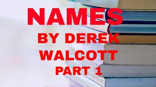 NAMES BY DEREK WALCOTT PART 1 [upl. by Juliette145]