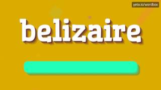 BELIZAIRE  HOW TO PRONOUNCE IT [upl. by Valerye]