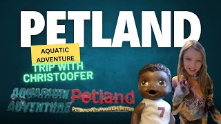 Petland Aquatic Adventure Trip with Christoofer [upl. by Anavlys]