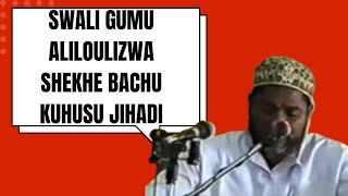 SWALI GUMU ALILOULIZWA SHEKHE BACHU KUHUS JIHADI [upl. by Sabella179]