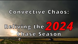 Convective Chaos Reliving the 2024 Storm Chasing Season [upl. by Markman]