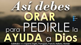 Así debes ORAR para PEDIRLE la AYUDA a DIOS🙏 [upl. by Zoha587]