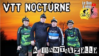 VTT Rando NOCTURNE de BANTOUZELLE 2023  notre 1ère dans la nuit [upl. by Kitty]