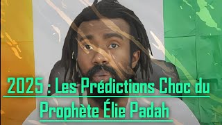 2025  Les Prédictions Choc du Prophète Élie Padah [upl. by Garfinkel]