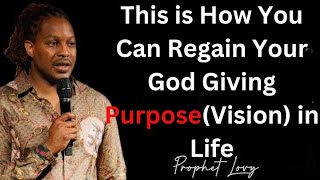 This is How You Can Regain Your God Giving Purpose Vision in Life  Prophet Lovy Elias [upl. by Infield]