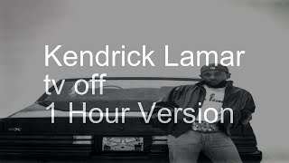 【1 Hour】Kendrick Lamar  tv off [upl. by Loella]