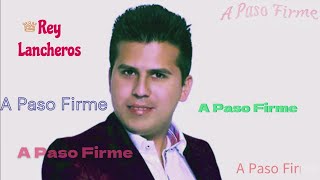 A paso Firme Letra Rey Lancheros [upl. by Wenona361]