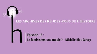 Le féminisme estil une utopie   Michèle RiotSarcey [upl. by Akiraa998]