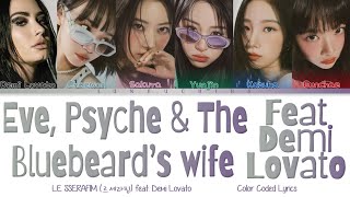 LE SSERAFIM 르세라핌  Eve Psyche amp The Bluebeard’s wife feat Demi Lovato Color Coded Lyrics Eng [upl. by Sauder]