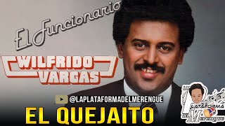 WILFRIDO VARGAS EL QUEJAITO [upl. by Bhayani]