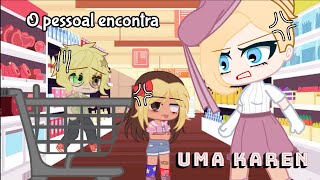 O pessoal encontra uma KAREN  gacha video  Gacfamily [upl. by Fadiman50]