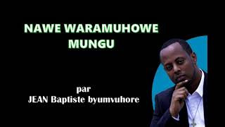 Nawe waramuhowe Mungu by Jean Baptite Byumvuhore [upl. by Inglebert]