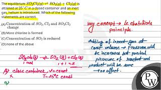 The equilibrium SO2Cl2g⇌SO2gCl2g is attained at 25 C in a closed container and an ine [upl. by Giguere]