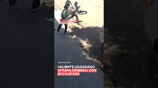 Valiente ciudadano atrapa criminal con bicicletazo en Ecatepec  N Shorts [upl. by Einaj]