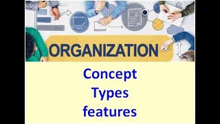 Organization meaning types featurs and importance [upl. by Lasley]